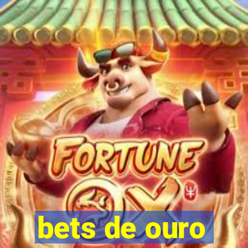 bets de ouro